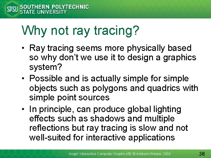 Why not ray tracing? • Ray tracing seems more physically based so why don’t