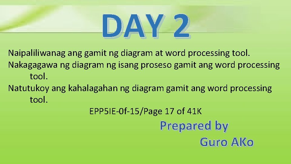 DAY 2 Naipaliliwanag ang gamit ng diagram at word processing tool. Nakagagawa ng diagram DAY 2 Naipaliliwanag ang gamit ng diagram at word processing tool. Nakagagawa ng diagram
