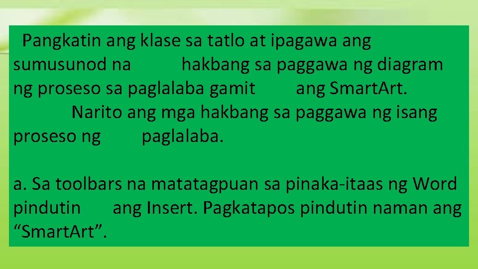 Pangkatin ang klase sa tatlo at ipagawa ang sumusunod na hakbang sa paggawa ng Pangkatin ang klase sa tatlo at ipagawa ang sumusunod na hakbang sa paggawa ng