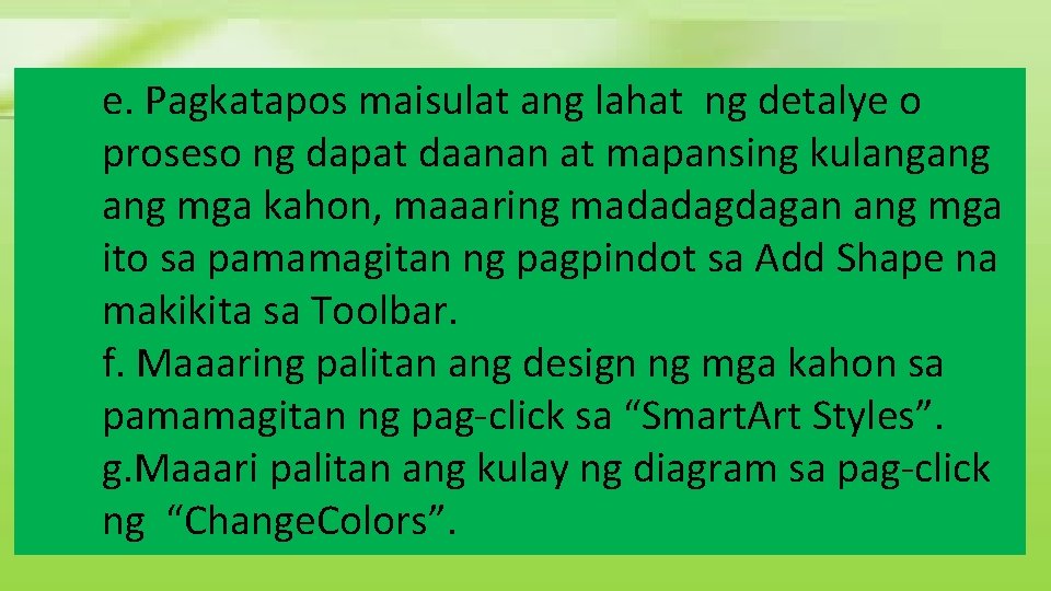 e. Pagkatapos maisulat ang lahat ng detalye o proseso ng dapat daanan at mapansing e. Pagkatapos maisulat ang lahat ng detalye o proseso ng dapat daanan at mapansing