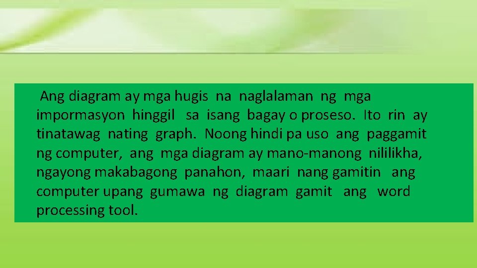 Ang diagram ay mga hugis na naglalaman ng mga impormasyon hinggil sa isang bagay Ang diagram ay mga hugis na naglalaman ng mga impormasyon hinggil sa isang bagay