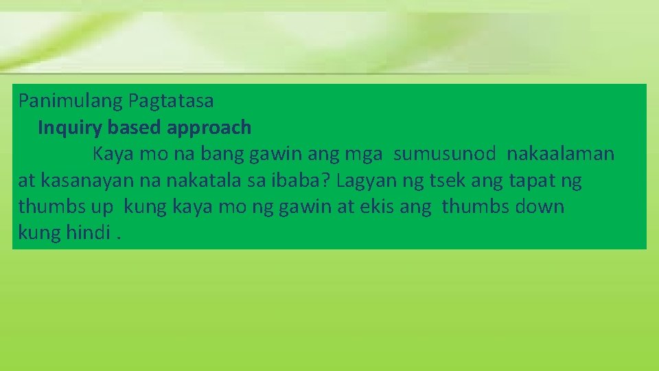 Panimulang Pagtatasa Inquiry based approach Kaya mo na bang gawin ang mga sumusunod nakaalaman Panimulang Pagtatasa Inquiry based approach Kaya mo na bang gawin ang mga sumusunod nakaalaman