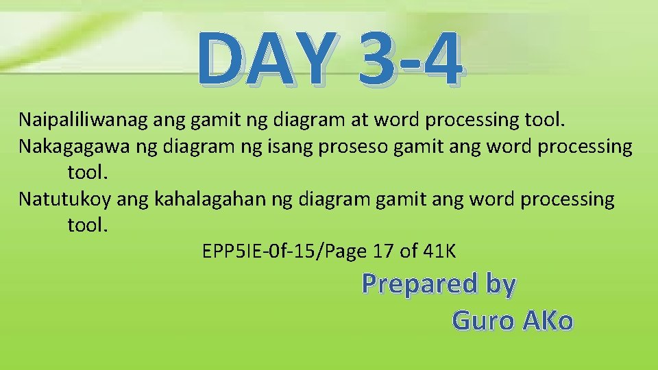 DAY 3 -4 Naipaliliwanag ang gamit ng diagram at word processing tool. Nakagagawa ng DAY 3 -4 Naipaliliwanag ang gamit ng diagram at word processing tool. Nakagagawa ng