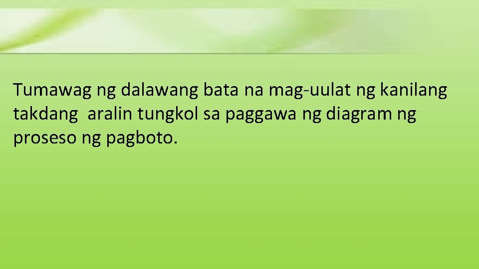 Tumawag ng dalawang bata na mag-uulat ng kanilang takdang aralin tungkol sa paggawa ng Tumawag ng dalawang bata na mag-uulat ng kanilang takdang aralin tungkol sa paggawa ng