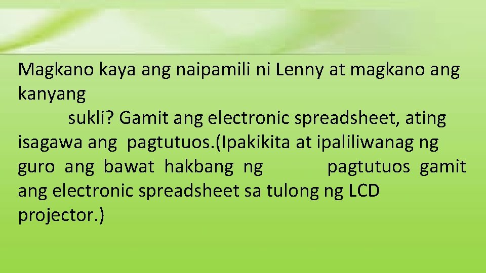 Magkano kaya ang naipamili ni Lenny at magkano ang kanyang sukli? Gamit ang electronic Magkano kaya ang naipamili ni Lenny at magkano ang kanyang sukli? Gamit ang electronic