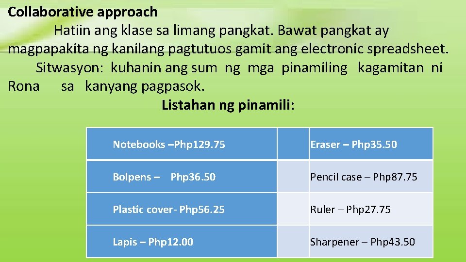 Collaborative approach Hatiin ang klase sa limang pangkat. Bawat pangkat ay magpapakita ng kanilang Collaborative approach Hatiin ang klase sa limang pangkat. Bawat pangkat ay magpapakita ng kanilang