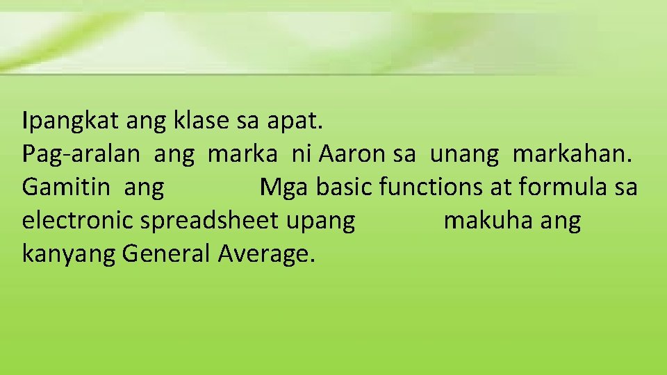 Ipangkat ang klase sa apat. Pag-aralan ang marka ni Aaron sa unang markahan. Gamitin Ipangkat ang klase sa apat. Pag-aralan ang marka ni Aaron sa unang markahan. Gamitin