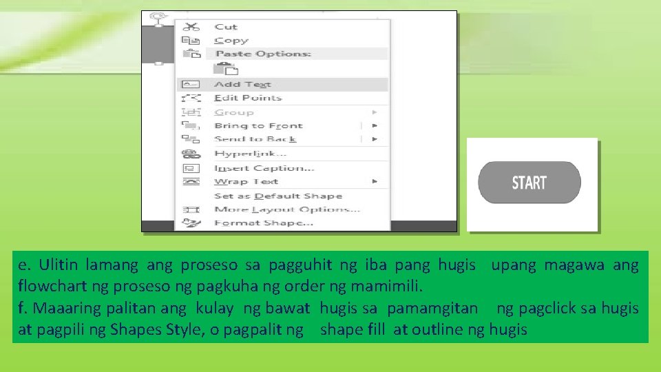 e. Ulitin lamang proseso sa pagguhit ng iba pang hugis upang magawa ang flowchart e. Ulitin lamang proseso sa pagguhit ng iba pang hugis upang magawa ang flowchart