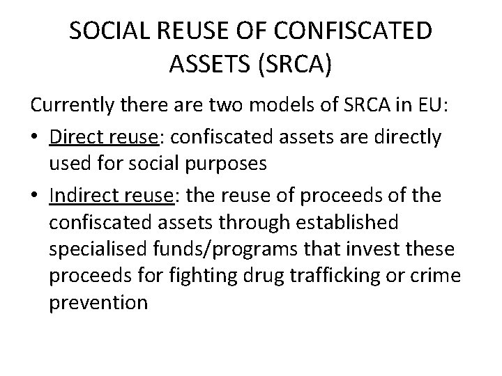 SOCIAL REUSE OF CONFISCATED ASSETS (SRCA) Currently there are two models of SRCA in