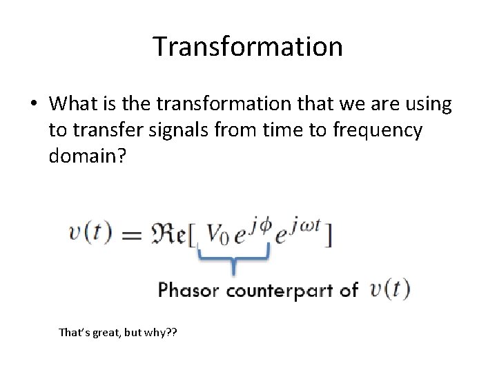 Transformation • What is the transformation that we are using to transfer signals from