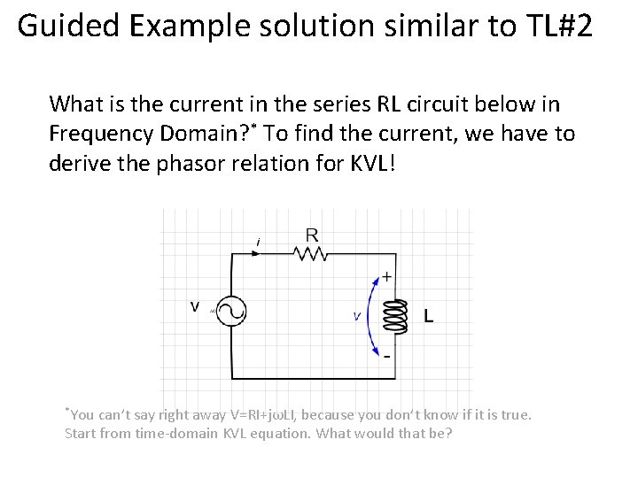 Guided Example solution similar to TL#2 What is the current in the series RL