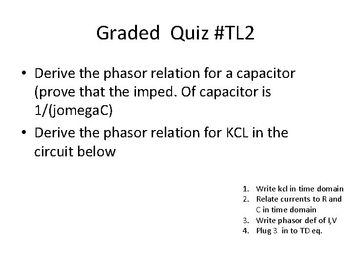 Graded Quiz #TL 2 • Derive the phasor relation for a capacitor (prove that
