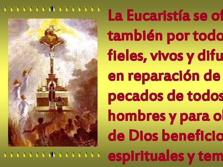La Eucaristía se of también por todo fieles, vivos y difu en reparación de