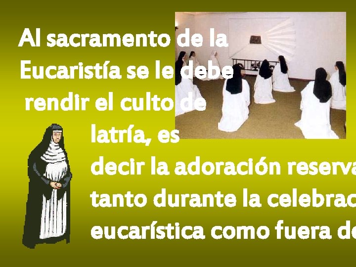 Al sacramento de la Eucaristía se le debe rendir el culto de latría, es