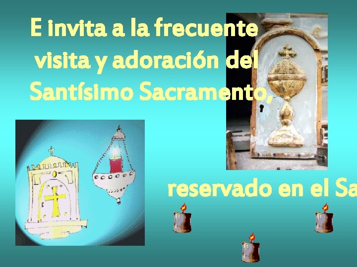 E invita a la frecuente visita y adoración del Santísimo Sacramento, reservado en el