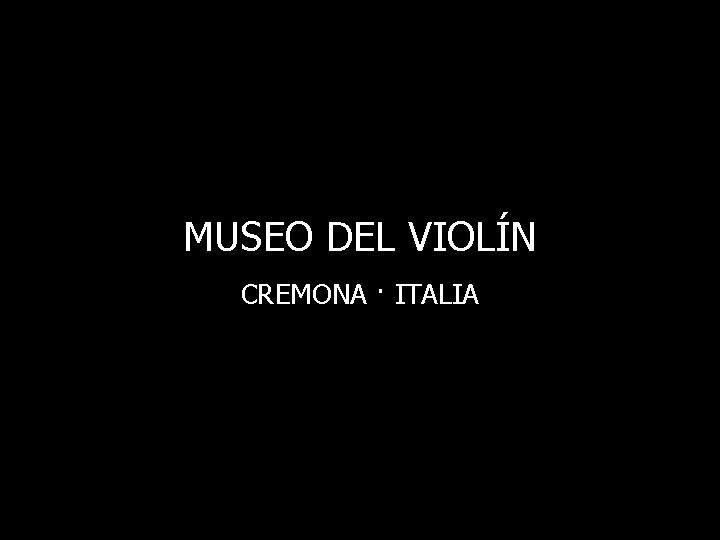 MUSEO DEL VIOLÍN CREMONA · ITALIA 