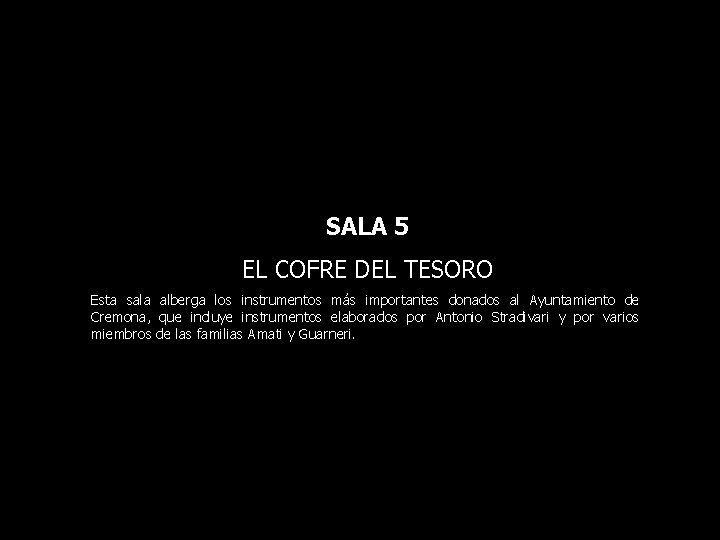 SALA 5 EL COFRE DEL TESORO Esta sala alberga los instrumentos más importantes donados