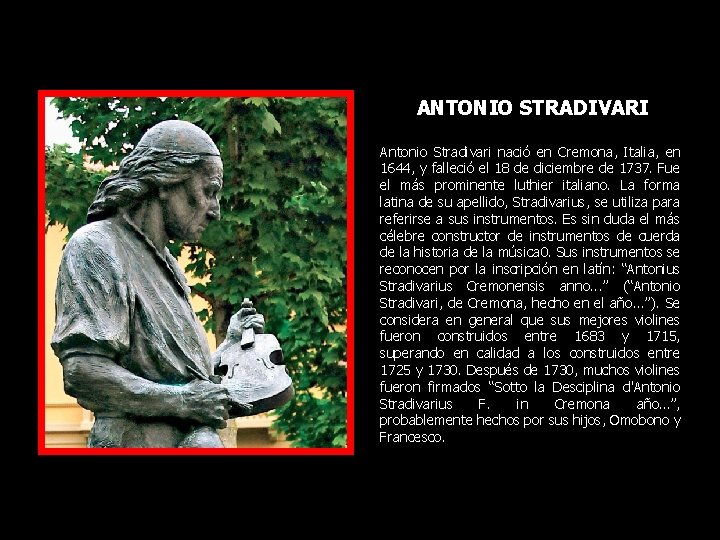 ANTONIO STRADIVARI Antonio Stradivari nació en Cremona, Italia, en 1644, y falleció el 18