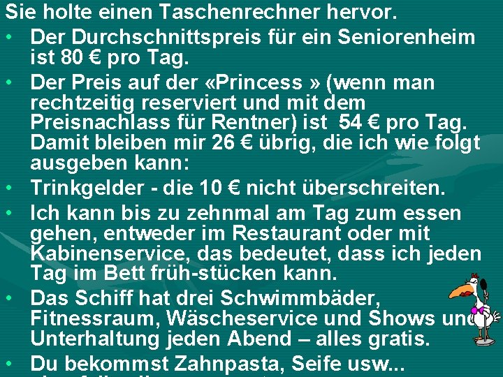 Sie holte einen Taschenrechner hervor. • Der Durchschnittspreis für ein Seniorenheim ist 80 €