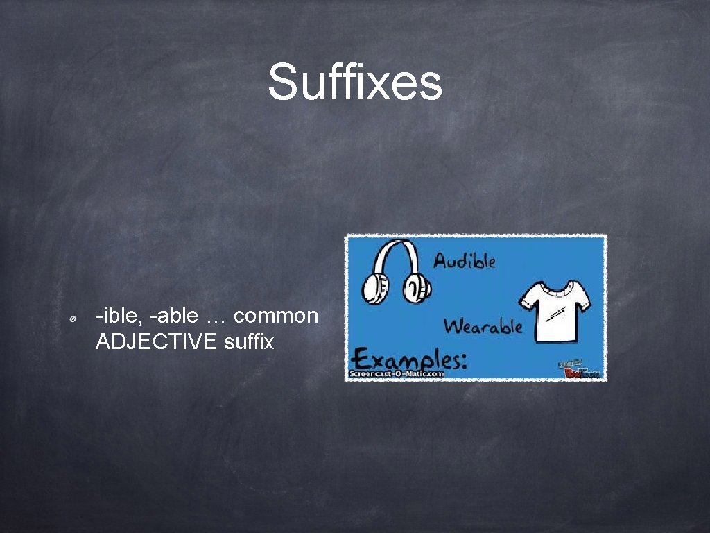 Suffixes -ible, -able … common ADJECTIVE suffix 