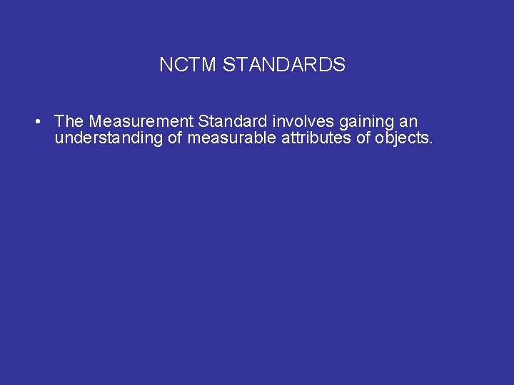 NCTM STANDARDS • The Measurement Standard involves gaining an understanding of measurable attributes of NCTM STANDARDS • The Measurement Standard involves gaining an understanding of measurable attributes of