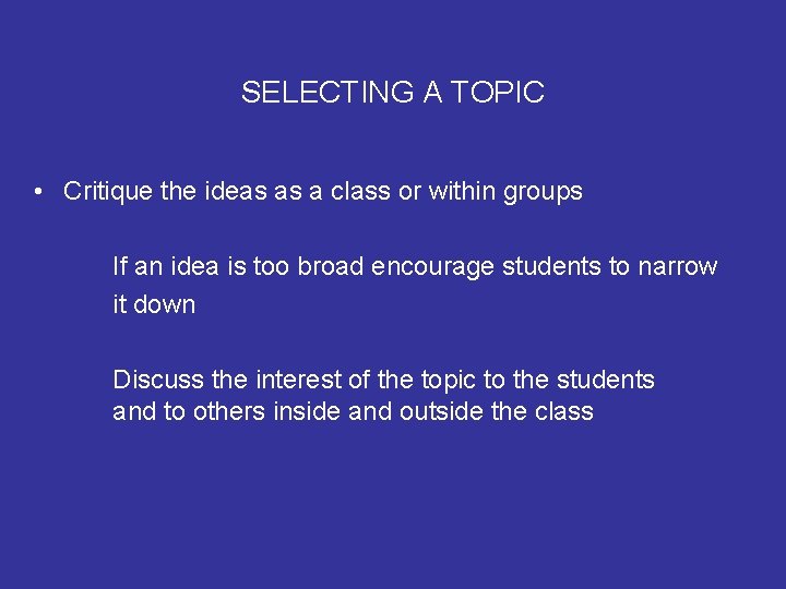 SELECTING A TOPIC • Critique the ideas as a class or within groups If SELECTING A TOPIC • Critique the ideas as a class or within groups If