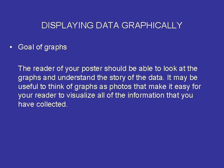DISPLAYING DATA GRAPHICALLY • Goal of graphs The reader of your poster should be DISPLAYING DATA GRAPHICALLY • Goal of graphs The reader of your poster should be