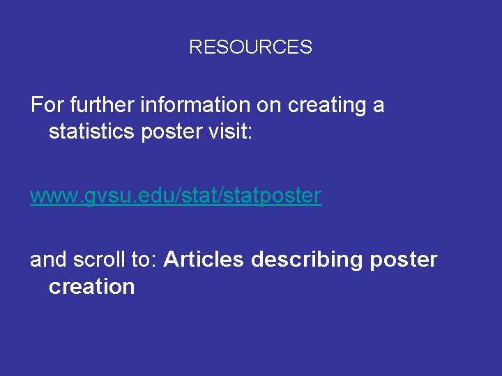 RESOURCES For further information on creating a statistics poster visit: www. gvsu. edu/statposter and RESOURCES For further information on creating a statistics poster visit: www. gvsu. edu/statposter and