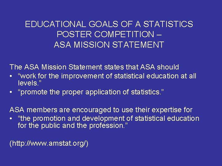 EDUCATIONAL GOALS OF A STATISTICS POSTER COMPETITION – ASA MISSION STATEMENT The ASA Mission EDUCATIONAL GOALS OF A STATISTICS POSTER COMPETITION – ASA MISSION STATEMENT The ASA Mission