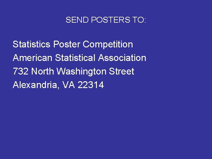 SEND POSTERS TO: Statistics Poster Competition American Statistical Association 732 North Washington Street Alexandria, SEND POSTERS TO: Statistics Poster Competition American Statistical Association 732 North Washington Street Alexandria,