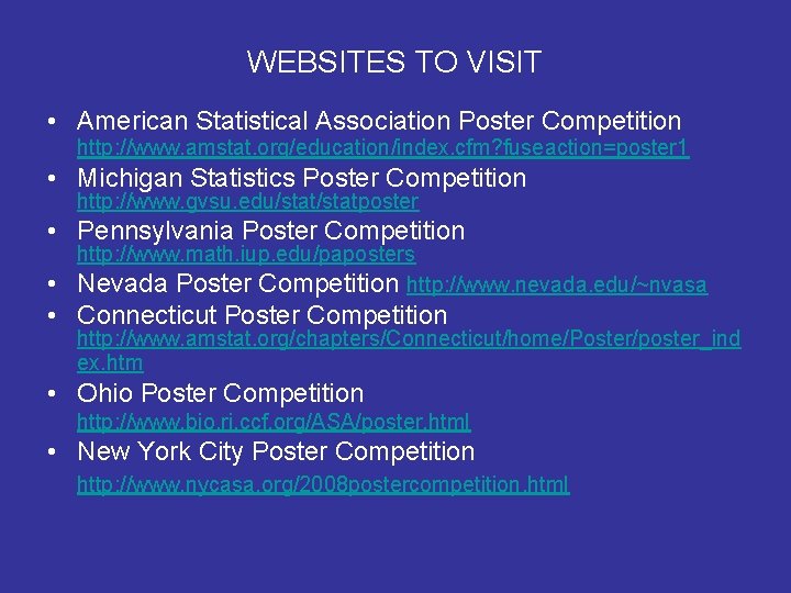 WEBSITES TO VISIT • American Statistical Association Poster Competition http: //www. amstat. org/education/index. cfm? WEBSITES TO VISIT • American Statistical Association Poster Competition http: //www. amstat. org/education/index. cfm?