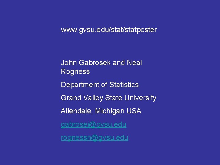 www. gvsu. edu/statposter John Gabrosek and Neal Rogness Department of Statistics Grand Valley State www. gvsu. edu/statposter John Gabrosek and Neal Rogness Department of Statistics Grand Valley State