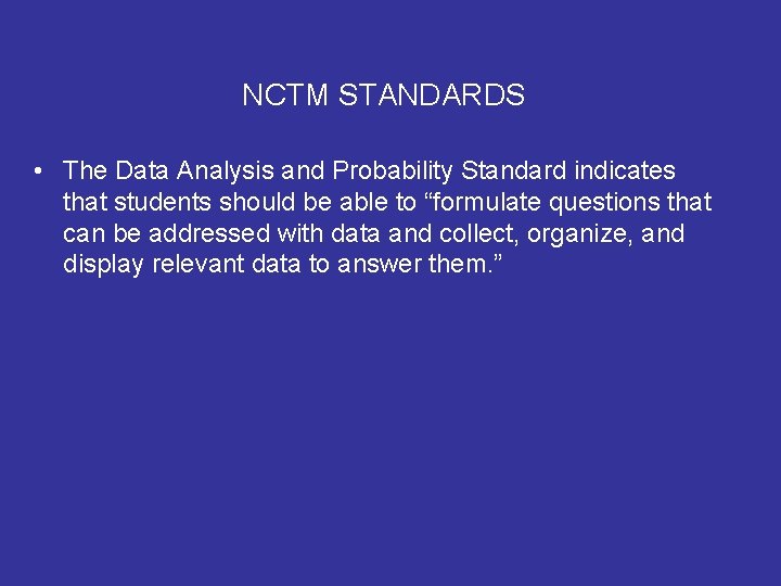 NCTM STANDARDS • The Data Analysis and Probability Standard indicates that students should be NCTM STANDARDS • The Data Analysis and Probability Standard indicates that students should be