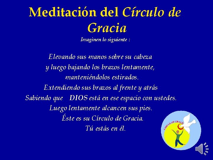 Meditación del Círculo de Gracia Imaginen lo siguiente : Elevando sus manos sobre su
