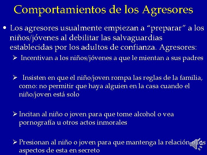 Comportamientos de los Agresores • Los agresores usualmente empiezan a “preparar” a los niños/jóvenes