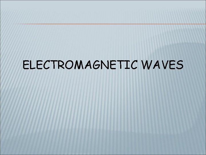 ELECTROMAGNETIC WAVES 