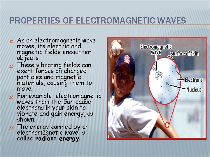 PROPERTIES OF ELECTROMAGNETIC WAVES As an electromagnetic wave moves, its electric and magnetic fields