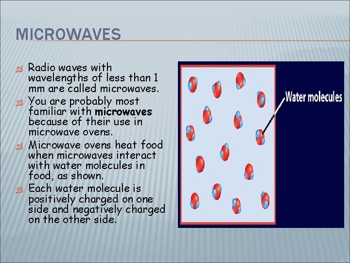 MICROWAVES Radio waves with wavelengths of less than 1 mm are called microwaves. You