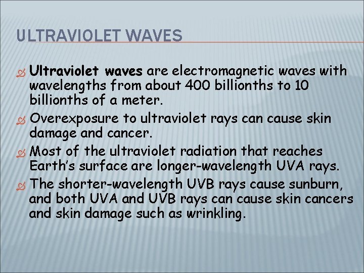 ULTRAVIOLET WAVES Ultraviolet waves are electromagnetic waves with wavelengths from about 400 billionths to