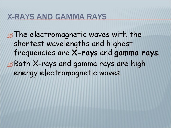 X-RAYS AND GAMMA RAYS The electromagnetic waves with the shortest wavelengths and highest frequencies