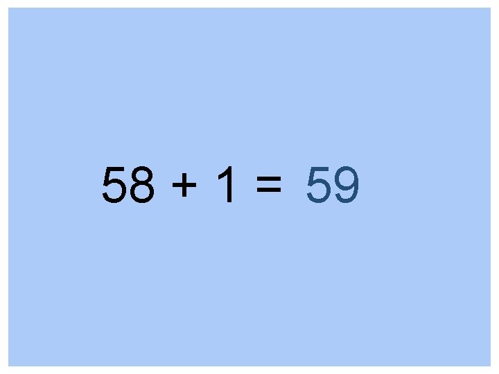 58 + 1 = 59 