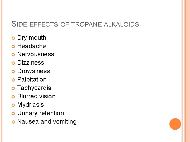 SIDE EFFECTS OF TROPANE ALKALOIDS Dry mouth Headache Nervousness Dizziness Drowsiness Palpitation Tachycardia Blurred