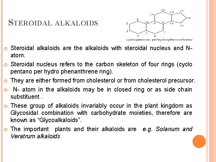 STEROIDAL ALKALOIDS Steroidal alkaloids are the alkaloids with steroidal nucleus and Natom. Steroidal nucleus