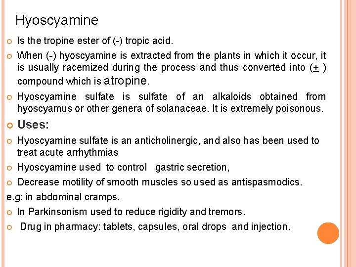 Hyoscyamine Is the tropine ester of (-) tropic acid. When (-) hyoscyamine is extracted