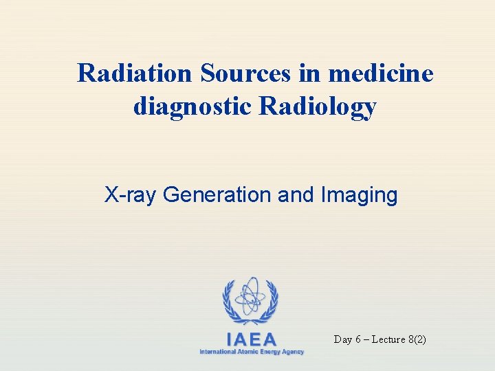 Radiation Sources in medicine diagnostic Radiology X-ray Generation and Imaging IAEA International Atomic Energy