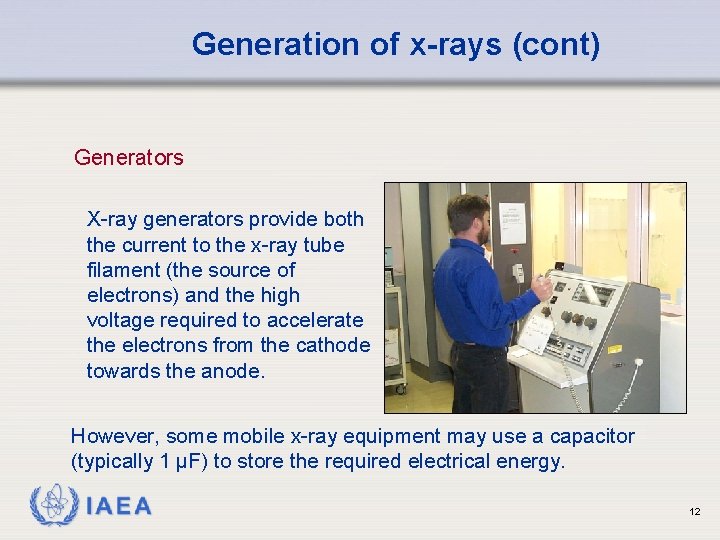 Generation of x-rays (cont) Generators X-ray generators provide both the current to the x-ray