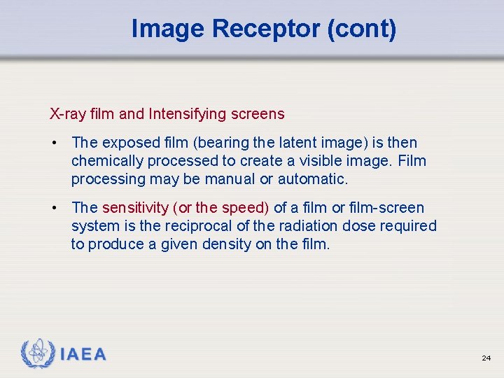 Image Receptor (cont) X-ray film and Intensifying screens • The exposed film (bearing the