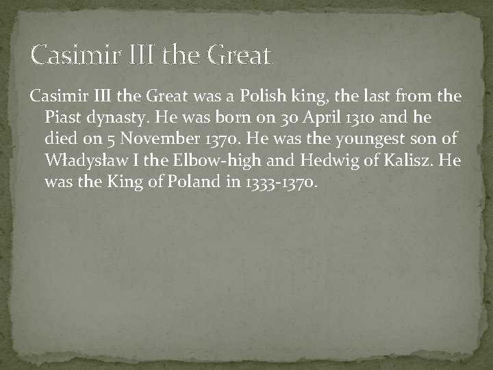 Casimir III the Great was a Polish king, the last from the Piast dynasty.