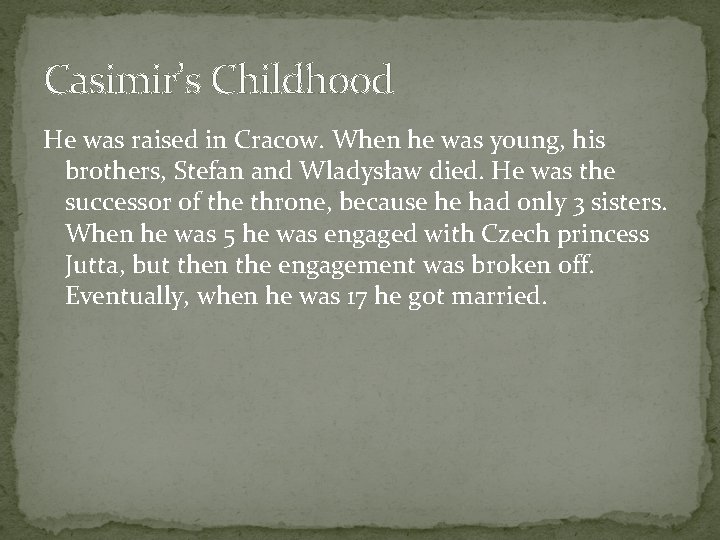 Casimir’s Childhood He was raised in Cracow. When he was young, his brothers, Stefan