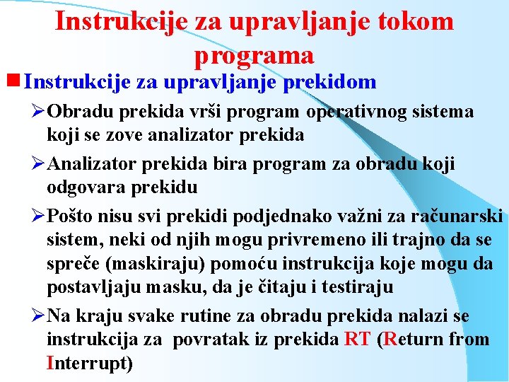 Instrukcije za upravljanje tokom programa g Instrukcije za upravljanje prekidom ØObradu prekida vrši program